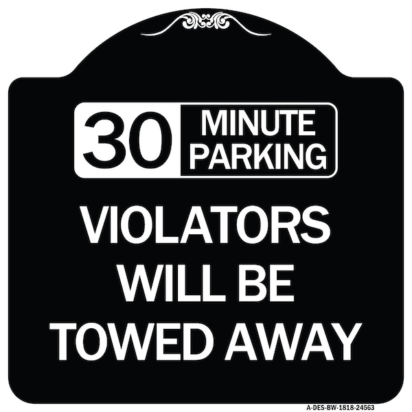 Signmission 30 Minute Parking Violators Will Towed Away Heavy-Gauge Aluminum Sign, 18" x 18", BW-1818-24563 A-DES-BW-1818-24563 - main